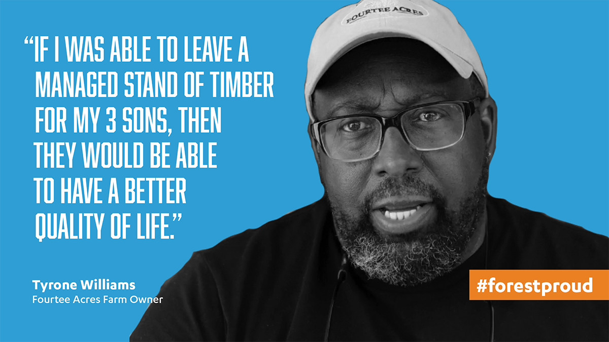 "If I was able to leave a managed stand of timber for my 3 sons, then they would be able to have a better life." Tyrone Williams